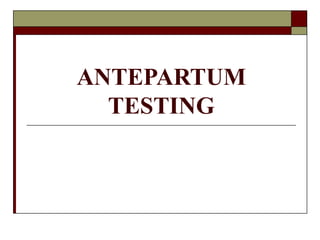 ANTEPARTUM
TESTING
 