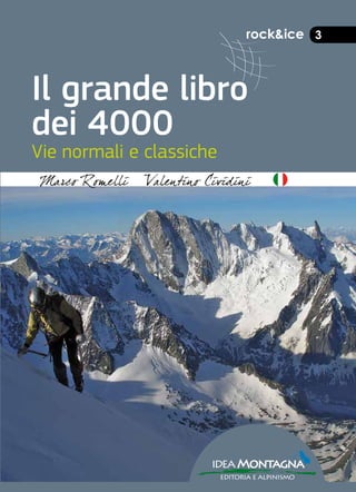 rock&ice 3
Il grande libro
dei 4000
Vie normali e classiche
ideaMontagna
editoria e alpinismo
 