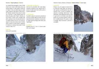 445444
CURIOSITÀ
Il Bivacco Cosi, che sorgeva nei pressi del col-
le d’uscita del Canale Oppel, non esiste più: è
stato spazzato via dall’imponente frana del 12
novembre 2014. La frana ha modificato radi-
calmente la morfologia delle famose “Laste”
dell’Antelao. Queste gigantesche placche, lungo
le quali corre la via normale, sono tuttora in-
gombre da una grande quantità di detriti resi-
dui in equilibrio precario. Per questo, in estate,
il passaggio degli escursionisti è pericoloso e
sconsigliato.
cio e qualche breve passaggio su misto. Il tratto
chiave è più o meno a metà strada, presso una
marcata strettoia. Di solito questa è ostruita da
un “tappo” di neve, da evitare lungo una ripida
colata di ghiaccio sulla parete di destra (fino a
90°, delicato). Quando c’è poca neve e la colata
non è formata, è a volte possibile passare sul
fondo del canale, sotto il “tappo”, attraverso un
buco (misto). Il canale si apre a ventaglio nella
parte superiore ed esce nei pressi del punto in
cui sorgeva il Bivacco Cosi (3111 m). Da qui pro-
seguire in cresta verso sinistra (neve e roccette,
aereo), superare un ripido pendio e raggiunge-
re l’anticima. Un ulteriore breve tratto di cresta
conduce in vetta. 5-6 h.
DISCESA
Come per l’it. precedente.
CONDIZIONI FAVOREVOLI
Come per l’it. precedente. Nel Canale Oppel,
incassato ed esposto ai primi raggi del sole, il
pericolo di caduta sassi è forte: partire presto e
muoversi rapidamente.
SCIALPINISMO
È possibile realizzare l’ascensione portando gli
sci per poi scendere dalla via normale, però può
essere decisamente complicato: in alcune anna-
te, l’Oppel oppone passaggi molto stretti, quasi
“speleologici”…
SCI RIPIDO
Probabile prima di C. Cosi e G. Zaccaria, aprile
2015, con tre doppie.
Due momenti della prima discesa con gli sci (foto C. Cosi).In salita nella parte superiore del canalone (foto G. Zaccaria).
Rock&Ice l Alpi di ghiaccio l Dolomiti Dolomiti di Sesto, di Braies e d’Ampezzo l Monte Antelao l Canale Oppel
 