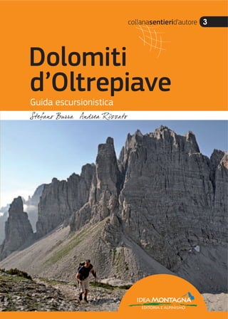 collanasentierid’autore 3
Guida escursionistica
ideaMontagna
editoria e alpinismo
Dolomiti
d’Oltrepiave
 