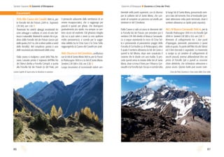 8786
Casera Laghét di Sopra verso la Vacalizza in autunno Cima dei Preti, Duranno e Cima Laste dalla Cima Sella
A59) Alla Casera del Cavalèt 1995 m, per
la Forcella Val dei Fràssin 2209 m. Segnavia
CAI 365; ore 1.30. E
Traversata tra antichi alpeggi incastonati tra
cime selvagge e solitarie, in zone di rara bel-
lezza e naturalità. Notevoli le vedute che si go-
dono dalla Forcella Val dei Fràssin (ancor più
dalla quota 2327 m, che si eleva subito a ovest
della forcella). Nel complesso questa è una
delle escursioni più interessanti della zona.
Dalla casera si risalgono i prati della Pala An-
ziana. Lasciato presto il segnavia dell’Alta Via
dei Silenzi diretta a Forcella Compòl, si punta
alla Forcella Val dei Fràssin (o del Frate, per
il pinnacolo adiacente dalle sembianze di un
omino incappucciato), che si raggiunge per
pascoli e quindi per ghiaie, che divengono
gradualmente più ripide, ma sempre su sen-
tiero sicuro ed evidente. Dal ghiaioso intaglio
(da cui si può salire a ovest su uno spallone
molto panoramico), si scende per la sugge-
stiva valletta tra la Cima Gea e la Cima Sella,
raggiungendo la Casera del Cavalét per prati.
A60) Discesa in Val Cimoliàna, conﬂuenza
con la Val di Santa Maria 900 m, per la Forcel-
la Pedescagno 1930 m e la Val di Santa Maria.
Sentiero CAI 389 e 356; ore 3.30. E
Lunga escursione di eccezionale valore am-
bientale nella parte superiore, con la discesa
per la solitaria Val di Santa Maria, che con-
sente di compiere un percorso ad anello per
rientrare in Val Cimoliana.
Dalla Casera si sale un poco in direzione del-
la Forcella Val dei Fràssin, per prendere poi il
sentiero CAI 389 diretto al Bivacco Gervasutti.
Lo si segue rasentando le rocce di Cima Sel-
la e pervenendo al panoramico poggio della
Forcella di Col Andón (o di Pedescagno), oltre
il quale il sentiero attraversa la Val dei Làres e
quindi la Val Mìsera, dopo aver scavalcato il
costone che le divide con una risalita. Si pro-
cede quindi verso la testata della Val di Santa
Maria, dove si trova il bivio per il Bivacco Ger-
vasuttti e la Forcella Spé. Da qui si scende tutta
la lunga Val di Santa Maria, grossomodo sem-
pre a lato del torrente, ﬁno al fondovalle (pre-
stare attenzione nella parte terminale, dove il
sentiero attraversa un ripido prato esposto).
A61) Al Bivacco Gervasutti 1940 m, per la
Forcella Pedescagno 1930 m e la Forcella Spè
2049 m. Sentieri CAI 389 e 352; ore 2.30. E
Itinerario di collegamento tra i due punti
d’appoggio, piacevole, panoramico e quasi
tutto in quota. Fa parte dell’Alta Via dei Silenzi
ed è ben tracciato e segnalato. La traversata
si svolge su un sentiero di collegamento di
vecchi pascoli, oramai abbandonati ﬁno nei
pressi di Forcella Spè e quindi su scoscese
chine detritiche, che richiedono attenzione e
passo sicuro. Questo tratto può essere note-
Dolomiti d’Oltrepiave Duranno e Cima dei PretiSentieri d’autore Dolomiti d’Oltrepiave
Escursioni
 