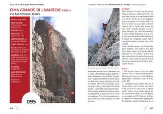 Roccia d’Autore l IV grado Dolomiti Orientali 2
406 407
002
Impegnativo percorso, un po’ dimenticato, che
si svolge sull’arrotondato spigolo giallastro a
destra del profondo Camino Dülfer. L’arrampi-
cata si svolge principalmente in parete aperta,
con tratti molto esposti, sulla tipica roccia del-
le Lavaredo, fatta di minuscoli gradini, spesso
non molto saldi e a tratti coperti di fine detrito
(anche a causa della scarsa frequentazione).
Alcuni passaggi richiedono decisione e sicurez-
za, specialmente il sostenuto 5° tiro e il breve
ma vertiginoso 7° tiro che solo parzialmente si
può risolvere con un A0 da eseguire con molta
prudenza.
ACCESSO
Dal Rif. Auronzo ci si porta al più alto dei par-
cheggi, si prende un sentiero ben battuto che
passa sotto le vicine rocce degli avancorpi della
Cima Ovest. Il sentiero sale a dx costeggiando
le rocce che fasciano a S il massiccio della Cima
Ovest. Su terreno via via più ripido si entra nel
canalone sotto la Forcella della Grande (fra
Cima Ovest e Grande), passando a sx di un
grosso avancorpo. Qui si sale faticosamente e
su terreno mobile direttamente verso il cana-
lone che porta alla stretta forcella (molte tracce
di discesa) che si raggiunge a quota 2600 m
circa (grande caverna di guerra; vista sul Rif.
Locatelli).
Si sale a dx della caverna a una forcella vicina
(tracce evidenti). Giunti sotto le rocce della
Cima Grande si lascia a sx lo zoccolo della Via
Dülfer (Vol. 1, it. 77). L’attacco è all’inizio di un
basso canale-camino con grossi massi incastrati
(che non si sale), sotto uno sperone di roccia
inciso da una fessura-camino nel mezzo. 0,45-1
h dal Rif. Auronzo.
SALITA
L1. Con un primo passo su rocce non molto
sicure (p. 4°+) ci si porta alla fessura-camino
sullo sperone di roccia e la si risale. Quando si
approfondisce a caminetto si sosta. 25 m; 4°,
p. 4°+; 2CF.
L2. Si prosegue ancora qualche metro per la
fessura-camino o per la crestina dello spero-
ne alla sua dx fino in cima a essa. Si traversa
qualche metro a dx per cengia scalando poi
una fessura-diedro obliqua a sx che deposita
su una cengia (a sx 1CF). Si sale ora per fessu-
re e gradini sulla verticale dello spigolo gialla-
stro, andando a sostare comodamente su uno
Lavaredo e Dolomiti di Sesto l Cima Grande di Lavaredo, Via Mazzorana-Milani
CIMA GRANDE DI LAVAREDO 2999 m
Via Mazzorana-Milani
SPIGOLO SUD OVEST
PRIMI SALITORI:
P. Mazzorana, G. Milani,
28 agosto 1941
SVILUPPO: 330 m
DIFFICOLTÀ: TD-	
max 5°, p. 6°- e A0
CARATTERISTICHE: via
classica di alta difficoltà
TEMPO PREVISTO: 5-6 h
ROCCIA: discreta, con
alcuni tratti che richiedono
attenzione e da ripulire
MATERIALE: NDA, 5-6
chiodi (soste presenti ma
datate, assicurazione con
protezioni veloci a tratti
difficile)
SALITA DEL:
31 luglio 2011
PUNTI D’APPOGGIO:
Rifugio Auronzo,
Rifugio Lavaredo
Relazione di
Emiliano Zorzi
095
L’impegnativo quinto tiro (nella foto Roberto Geromet).
 