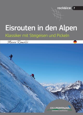 rock&ice 7
ideaMontagna
editoria e alpinismo
Eisrouten in den Alpen
Klassiker mit Steigeisen und Pickeln
 