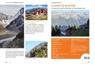 82
Sentieri d’autore l Randonner à Chamonix
l’un des deux sentiers (tous démarrent au refu-
ge) qui ramènent au parking du Grépon à proxi-
mité du départ du téléphérique de l’Aiguille du
Midi. Descente longue et pénible. 2h30 environ
depuis le Plan de l’Aiguille.
AUTRES POSSIBILITÉS
Il est possible d’augmenter la difficulté de
l’itinéraire en ne prenant pas les remontées
mécaniques. On pourra par exemple monter
au Montenvers par les Mottets (it.9) ou Caillet
(it.10), suivre le Grand Blacon Nord jusqu’à l’in-
tersection d’où l’on peut redescendre par Blai-
tière (descente de l’it.12).
Le Refuge du Plan de l’Aiguille et sa terrasse panoramique.
Randonneurs sur le Grand Balcon.
La Mer de Glace et les Grandes Jorasses.
ALPAGES DE BLAITIÈRE
Un accès plus sportif et bucolique au Grand Balcon Nord
l Alpages de Blaitière
012
POINT DE DEPART : Chamonix, parking des
Planards, 1060 m
ALTITUDE MIN : 1060 m
ALTITUDE MAX : 2300 m
DENIVELE : 1240 m
LONGUEUR : 7,2 km
DUREE : 3h30-4h
DIFFICULTE : E
REFUGE : Alpage de Blaitière, Refuge du
Plan de l’Aiguille
FREQUENTATION : moyenne
PERIODE CONSEILLEE : juin-octobre
(attention : chalet d’alpage fermé en fin de
saison)
FAMILLE : >10
ANIMAUX : admis dans le train du
Montenvers mais pas dans le téléphérique
de l’Aiguille du Midi. Avec un chien, il faut
suivre l’itinéraire indiqué dans « Autres
possibilités » afin d’éviter de prendre le
téléphérique.
L’Alpage de Blaitière-dessous.
83
 