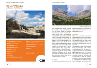 179178
Sentieri d’autore l Escursioni in Val Badia
Il Piz La Varella (anche Lavarella, La Varela,
Lavarela o d’Lavarela), uno dei “tremila” più
facili delle Dolomiti, presenta due versanti di-
versissimi tra loro: la parete occidentale, che si
affaccia sulla Val Badia, è una possente mu-
raglia stratificata a prima vista inespugnabile.
Diverso il discorso per il versante opposto, dal
quale la vetta appare ben più accessibile, tra
ghiaioni e antichi circhi glaciali ricoperti da de-
triti. L’escursione di seguito descritta, che non
prevede punti d’appoggio, a parte la Capanna
Alpina a inizio escursione, per via del notevole
dislivello e per alcuni tratti esposti, è riservata
solo a camminatori allenati, con passo fermo e
assenza di vertigini. La fatica dell’ascensione è
ampiamente ripagata dalla selvaggia bellezza
e solitudine dell’ambiente, oltre che dal ma-
gnifico panorama di vetta che abbraccia gran
parte delle Dolomiti della Val Badia, della Val
Gardena, d’Ampezzo e di Braies.
ACCESSO
Da La Villa imboccare la strada per il Passo Val-
parola e, oltrepassato San Cassiano, dopo circa
3 km, si trova sulla sinistra la deviazione per la
Capanna Alpina (1720 m).
itinerario
Seguire il sent. 11, per trovare quasi subito una
prima diramazione. Ignorato a destra il sent. 20
(direzione Rifugio Scotoni), continuare il cam-
mino attraverso il bosco, per arrivare in breve
alla pittoresca radura del Plan da Furcia, su cui
incombono le possenti bastionate del Piz dles
Conturines.
Superata la radura e passato un ponticello su un
torrente, il sentiero si fa più ripido, guadagnan-
do rapidamente quota con vari tornanti fino a
giungere allla panoramica balconata prativa del
Col de Locia (2069 m, circa 1 h di cammino
dalla Capanna Alpina). Impressionante la vista
sul Gruppo del Sella, sulla Marmolada e sulla
vicinissima parete sud del Piz dles Conturines.
Continuando, il sentiero si fa quasi pianeggian-
te, costeggiando, tra rada vegetazione di mughi,
il corso del Rio Giaric: ignorato a destra il bivio
Conturines l Piz La Varella
Il vallone tra Piz Taibun e Piz Parom
GRUPPO MONTUOSO: Conturines
PARTENZA: Capanna Alpina
QUOTA MINIMA: 1720 m
QUOTA MASSIMA: 3055 m
LUNGHEZZA: 16,9 km
DISLIVELLO: 1340 m
TEMPO: 8 h
DIFFICOLTà: EE
PUNTI DI APPOGGIO: Capanna Alpina
ACQUA: solo a inizio escursione, in caso di
emergenza alle Sorgenti Giaric
PERIODO CONSIGLIATO: giugno-settembre
FREQUENTAZIONE: bassa
FAMIGLIA: no
Il vallone Busc da Slu salendo verso
la vetta del Piz La Varella
PIZ LA VARELLA
San Cassiano / Sankt Kassian
029
 