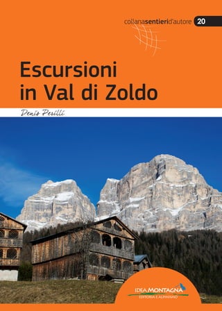 collanasentierid’autore 20
Escursioni
in Val di Zoldo
ideaMontagna
editoria e alpinismo
 