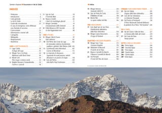 98
Sentieri d’autore l Escursioni in Val di Zoldo l Indice
INDICE
• Prefazione	5
• Introduzione	6
• Carta generale	 7
• La Val di Zoldo	 10
• Guida alla consultazione	 22
• In caso di emergenza: come effettuare
	 una chiamata di soccorso	 24
• Come arrivare	 25
• Informazioni e numeri utili	 25
• Cartografia	26
• Bibliografia	26
• Ringraziamenti	 26
• Avvertenze	 27
UNO • CIVETTA-MOIAZZA 	 23
1 • Lago Coldài	 38
1 • Il drago del Lago	 43
2 • Rifugio Tissi e Col Reàn	 44
1 • Alpinismo sulla Nord Ovest	 49
3 • Monte Cròt	 50
1 • Pino mugo e ontano verde	 53
4 • Malghe Vescovà e Fontanafredda	 54
1 • L’uomo e i pascoli	 58
5 • Spiz de Zuèl	 59
1 • Il Torrente Maè	 63
6 • Bivacco Grisetti	 66
1 • I Vant e le morfologie glaciali	 71
7 • Rifugio Carestiato	 74
1 • L’innalzamento delle Dolomiti	 81
8 • Dalla Moiazza al Rif. Vazzoler	 82
1 • Le due leggendarie torri	 88
DUE • PELMO	 89
9 • Rifugio Città di Fiume	 97
1 • Erbe velenose	 101
10 • Dal Pelmo alla Croda da Lago	 102
Un innovativo sistema di protezione 	
capillare e globale: Rete Natura 2000 105
11 • Sconfinando verso Mondeval	 107
1 • L’uomo di Mondeval	 113
12 • Le impronte di dinosauro	 114
1 • Sognando fra vuoti paurosi, antichi 	
dinosauri e un pizzico di magia 118
13 • Giro del Pelmo	 120
1 • John Ball e Paul Grohmann	 124
14 • Rifugio Venezia	 126
1 • Dolomiti UNESCO	 132
15 • Spiz de Pònta da Costa	 133
1• IlrifabbricodiCosta	 138
16 • Monte Rite	 139
1 • Le opere militari del Rite	 146
TRE • BOSCONERO 	 147
17 • Giro degli Spiz de San Piero 	 153
	 Distribuzione altimetrica
della flora dolomitica	 158
18 • Rifugio Casera Bosconero		 162
1 • Il Lago di Pontesèi	 167
QUATTRO • MEZZODì-PRAMPèR 	 169
19 • Rifugio Sora ‘l Sass		 173
1 • Giovanni Angelini	 176
20 • Belvedere di Mezzodì 	 177
1 • Il Giaròn de la Fòpa	 183
21 • Bivacco Carnielli-De Marchi	 184
1 • Il Bivacco Carnielli-De Marchi	 189
22 • Val Prampèr		 190
1 • Il Casel del Pian dei Aunìz	 196
CINQUE • San Sebastiano-Tàmer 	 197
23 • Van de Càleda		 201
1 • Origine della flora dolomitica	 208
24 • Giro del San Sebastiano 	 210
1 • La Dolomia Principale	 215
25 • Dal Duràn al Pramperét	 216
1 • Il Parco Nazionale Dolomiti Bellunesi:
la gestione di un Parco “che funziona” 220
SEI • Canàl 	 223
26 • Val del Grìsol e Valle dei Róss	 227
1 • La foresta della Valle del Grìsol	 234
27 • Val Costa dei Nass 	 235
1 • Tempi passati	 240
SETTE • ANELLO ZOLDANO 	 241
28a • Prima tappa		 244
28b • Seconda tappa 	 246
28c • Terza tappa	 248
28d • Quarta tappa		 250
28e • Quinta tappa	 252
28f • Sesta tappa		 254
La maestosa Civetta dal Monte Rite
 