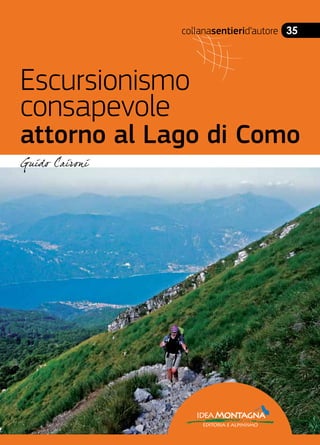 collanasentierid’autore 35
Escursionismo
consapevole
attorno al Lago di Como
ideaMontagna
editoria e alpinismo
 