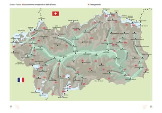 1110
Sentieri d’autore l Escursionismo consapevole in Valle d’Aosta l Carta generale
PRÉ-SAINT-DIDIER
LA THUILE
PONT SERRAND
)(
PICCOLO
SAN BERNARDO
)(
GRAN
SAN BERNARDO
SURRIER RHÊMES
NOTRE DAME
DEGIOZ LILLAZ
BARD
VERRÈS
BRUSSON
MONTJOVET
ANTAGNOD
CHAMPOLUC
SAINT JACQUESVALTOURNENCHE
FÈNIS
SAINT MARCEL
VALPELLINE
GIGNOD
SAINT RHEMY EN BOSSES
DZOVENNOZ
PRARAYER
ANTEY-SAINT-ANDRÈ
BREUIL-CERVINIA
SAINT VINCENT
CHÂTILLON
ARNAD
GABY
ISSIME
FONTAINEMORE
GRESSONEY-SAINT-JEAN
GRESSONEY-LA TRINITÉ
STAFFAL
VALNONTEY
COGNE CHAMPORCHER
PONT-SANT-MARTIN
PLANAVAL
VALGRISENCHE
AVISE
INTRO
SAINT PIERRE
PILA
COURMAYEUR
MORGEX
ENTREVES
Mont Dolent
AOSTA
Grande RochèreVal Ferret
Valeille
Valpelline
Monte Fallere
Grand Golliaz
Grande Tête de By
Tête Blanche
Dent d’Hérens
Cervino
Polluce
Punta Gnifetti
Piramide Vincent
Punta Tre Vescovi
Mont Mars
Mont Zerbion
Mont Nery
Mont Avic
Punta Tersiva
Mont Emilius
Rosa dei Banchi
Gran Paradiso
Herbetet
Ciarforon
Becca di Monciair
Granta Parei
Grande Sassiére
Rutor
Grivola
Castore
Lyskamm
Breithorn
Occidentale
Breithorn
Orientale
Mont Morion
Becca de Viou
Grandes Jorasses
Monte Bianco
Pointe Léchaud
Dômes de Miage
Grand Assaly
Mont Paramont
Aiguilles des Trélatête
Mont Maudit
Dente del
Gigante
Dora
Baltea
Dora Baltea
Val Veny
Valle di Co
gneValno
n
tey
Valtournenche
VallediGressoney
Vald’Ayas
Valle di Champorcher
Valle di L
aThuile
Valle del Gran San Bernar
do
Valsavaranche
ValdiRhêmes
Valgrisenche
1.1
4.4
4.3
4.2
11.4
11.3
11.2
11.1
10.4
10.3
10.2
10.1
9.4
9.3
9.2
9.1
8.48.3
8.1
8.2
7.4
7.3
7.2
7.1
6.4
6.2
6.3
6.1
5.4
5.3
5.2
5.1
4.1
3.4
3.3
3.2
3.1
2.4
2.3
2.2
2.1
1.2
1.4
1.3
 