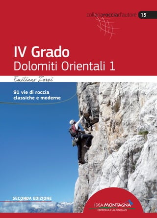 collanarocciad’autore 15
IV Grado
Dolomiti Orientali 1
ideaMontagna
editoria e alpinismo
91 vie di roccia
classiche e moderne
 