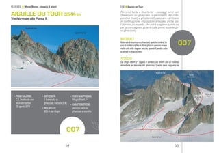 5554
Aiguille
Purtscheller
Aiguille duTour
Glacier duTour
Glacier du
Trient
Col sup.du
Tour
8
7
6
007
7
7a
Aiguille S duTour
Aiguille N duTour
7
7a
Aiguille S duTour
Aiguille N duTour
Percorso facile e divertente; i passaggi sono vari
(traversata su ghiacciaio, superamento del colle,
paretina ﬁnale) e gli splendidi panorami cambiano
in continuazione. Impossibile annoiarsi anche per
l’alpinista più esperto, che potrà scegliere questa via
per accompagnare gli amici alle prime esperienze
su ghiacciaio.
MATERIALE
Materialedisicurezzasughiacciaio,qualchecordino.Un
paiodicordinilunghiedivitidaghiacciopossonoessere
molto utili nelle stagioni secche, quando il pendio sotto
la vetta è in ghiaccio nero.
ACCESSO
Dal rifugio Albert 1er
, seguire il sentiero con ometti con un traverso
ascendente in direzione del ghiacciaio. Questo viene raggiunto in
AIGUILLE DU TOUR 3544 m
Via Normale alla Punta S
• PRIMI SALITORI:
C.G.Heathcote con
M.Andermatten,
18 agosto 1864
• DIFFICOLTÀ:
F,traversata su
ghiacciaio,roccette (I-II)
• DISLIVELLO:
800 m dal rifugio
• PUNTI DIAPPOGGIO:
RifugioAlbert 1er
• CARATTERISTICHE:
percorso vario su
ghiacciaio e roccette
ROCK&ICE Monte Bianco - classico & plaisir DUE Bacino del Tour
007
 
