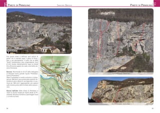 94
Con questo nome si deﬁnisce quel settore di
parete che si estende sopra il paese di Primo-
lano e, più precisamente, il tratto che va dalla
“Scafa” (caratteristica zona strapiombante ricca
di tetti situata indicativamente sopra la chiesa)
ﬁno all’enorme spigolo che cade a nord della sta-
zione ferroviaria.
Accesso Percorrendo la SS 47 della Valsugana
in direzione nord si prende l’uscita “Primolano-
Scale di Primolano”.
Dopo il sottopasso si svolta a sinistra e si prose-
gue per 700 metri, poco prima della stazione fer-
roviaria si gira a destra in via Capovilla e si con-
tinua per 300 metri raggiungendo uno spiazzo
sulla sinistra prima della fermata delle autocor-
riere.
Accessi dall’alto Dalla chiesa di Primolano si
risale la vecchia strada per Fastro (Scale di Pri-
molano). All’ottavo tornante si parcheggia l’auto
e si entra nel forte.
791Fastro
San Vito
Enego
Primolano
Ex Forte
della TagliataPARETE DI
PRIMOLANO Tetti
Settore Sud
Settore Nord
PARETE DI PRIMOLANOPARETE DI PRIMOLANO SINISTRA BRENTA
45 44
Pareti di Primolano - Settore Nord
Pareti di Primolano - Settore Sud
F F
40
41
43
42
95
 