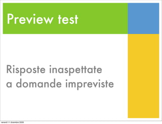 Preview test


     Risposte inaspettate
     a domande impreviste


venerdì 11 dicembre 2009
 