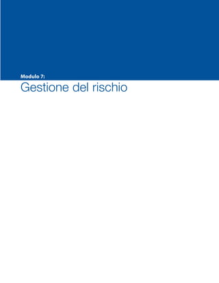 Modulo 7:
Gestione del rischio
SMP_Practice_Mgmt_Guide_2e Package Folder VGR.indd 1 24/09/12 11:41
 