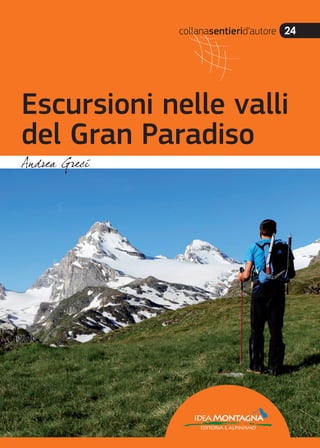 collanasentierid’autore 24
Escursioni nelle valli
del Gran Paradiso
ideaMontagna
editoria e alpinismo
 
