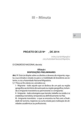 Anteprojeto de Lei de Migrações e Promoção dos Direitos dos Migrantes no Brasil 
18 
IV - Emigrante - o brasileiro, ou pes...