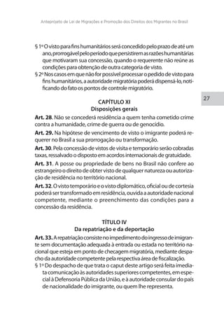 Anteprojeto de Lei de Migrações e Promoção dos Direitos dos Migrantes no Brasil 
28 
§ 2º A aplicação deste artigo se fará...