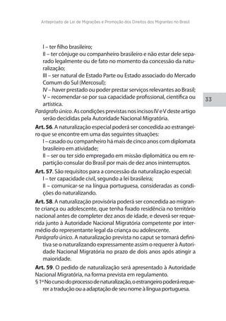 Anteprojeto de Lei de Migrações e Promoção dos Direitos dos Migrantes no Brasil 
34 
§ 2º A Autoridade Nacional Migratória...