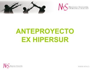 WWW.NYS.CL
ANTEPROYECTO
EX HIPERSUR
 