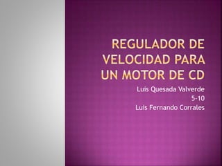 Luis Quesada Valverde 
5-10 
Luis Fernando Corrales 
 