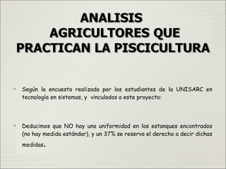 
Según la encuesta realizada por los estudiantes de la UNISARC en
tecnología en sistemas, y vinculados a este proyecto:

Deducimos que NO hay una uniformidad en los estanques encontrados
(no hay medida estándar), y un 37% se reserva el derecho a decir dichas
medidas.
 