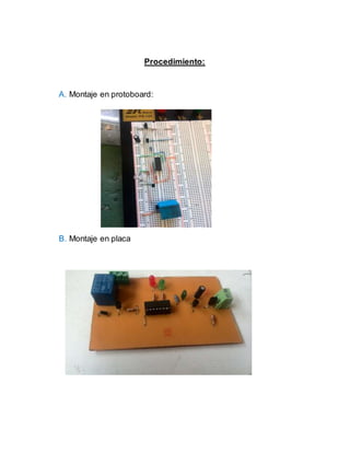 Procedimiento:
A. Montaje en protoboard:
B. Montaje en placa
 
