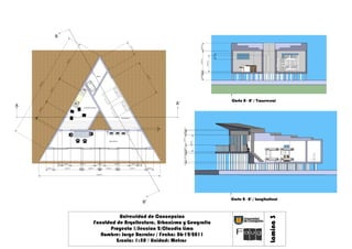 B




                                                                                                                                                                                                    0,95 m
                                                                                                                  1,7
                                                                                                                     3m




                                                                                                                                                                                                                           0,70 m
                                             1m




                                                                                                                                                                                                    2,50 m


                                                                                                                                                                                                                  2,00 m
                                          4,8




                                                                                                                                                                                                         0,20 m
                                                                                                                                                                                                    0,80 m
                                                                                                                                        4,1
                                                                        Baño




                                                                                                                                           5m
                 m
             ,87
           12




                           5m
                        3,1




                                                                                                                                                                                                                                    Corte A - A' / Transversal
                                                                                                                                                          A'
A                                                      Cocina/Comedor
              5m
           2,2
       5




                                                                                                     Dormitorio
    0,1




                                                                                                                                                 0,20 m




                                                                                                                                                                 0,50 m m
                                                                                                                                                                    0,15
                                                                                                                                                               1,20 m



                                                                                                                                                                                           2,00 m
                                                                                     Laboratorio




                                                                                                                                                                                  0,80 m
                                                                                                                                                                 0,20 m1,00 m0,20 m
                                0,51 m 1,00 m     2,91 m                 1,20 m            2,91 m                  1,00 m 0,51 m

                     0,93 m             3,25 m    0,20 m    2,00 m      0,10 m    2,00 m    0,20 m                3,25 m                0,94 m



                                                                        14,50 m




                                                                                                                                                                                                                                    Corte B - B' / Longitudinal
                                                                                                                                   B'


                                                                           Universidad de Concepcion




                                                                                                                                                                                                                                                         Lamina 3
                                                                 Faculdad de Arquitectura, Urbanismo y Geografia
                                                                       Proyecto !/Seccion 2/Claudia Lima
                                                                    Nombre: Jorge Barrales / Fecha: 06-12-2011
                                                                          Escala: 1:50 / Unidad: Metros
 