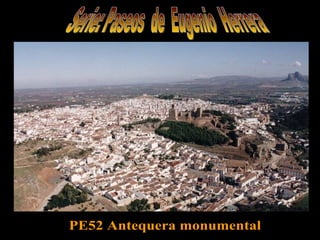Serie: Paseos  de  Eugenio  Herrera PE52 Antequera monumental 