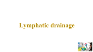 Lymphatic drainage
 