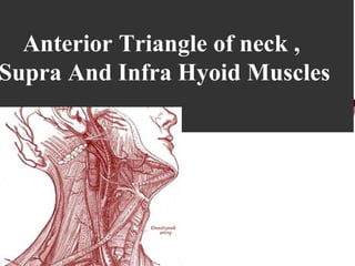 Anterior Triangle of neck ,
Supra And Infra Hyoid Muscles
 