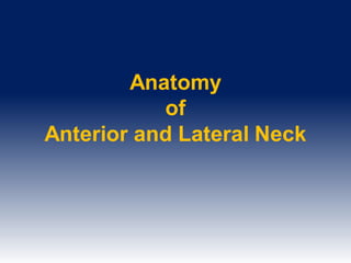 Anatomy
of
Anterior and Lateral Neck
 