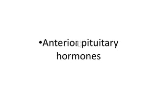 •Anterior pituitary
hormones
 