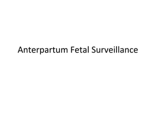 Anterpartum Fetal Surveillance
 