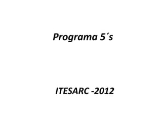 Programa 5´s



ITESARC -2012
 