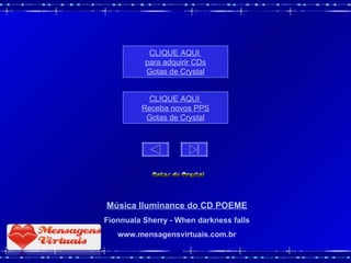 Música Iluminance do CD POEME Fionnuala Sherry - When darkness falls www.mensagensvirtuais.com.br CLIQUE AQUI  para adquirir CDs Gotas de Crystal CLIQUE AQUI  Receba novos PPS Gotas de Crystal 