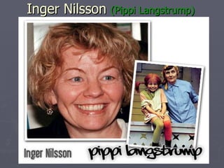 Inger Nilsson  (Pippi Langstrump) 