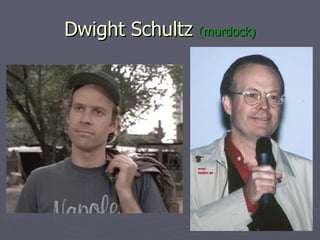 Dwight Schultz  (murdock) 