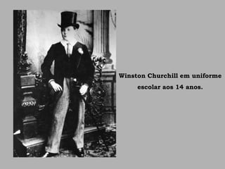 Winston Churchill em uniforme
escolar aos 14 anos.
 