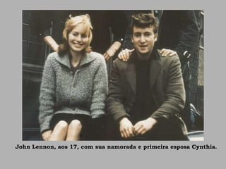 John Lennon, aos 17, com sua namorada e primeira esposa Cynthia.
 