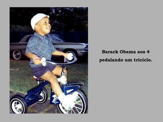 Barack Obama aos 4
pedalando um triciclo.
 
