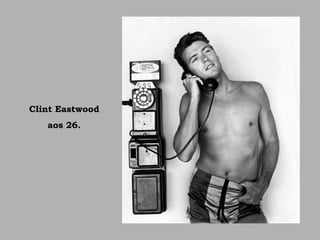 Clint Eastwood
aos 26.
 