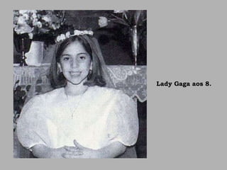Lady Gaga aos 8.
 