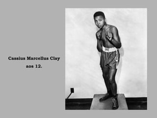 Cassius Marcellus Clay
aos 12.
 