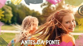 ANTES DA PONTE
ANTES DA PONTE
 