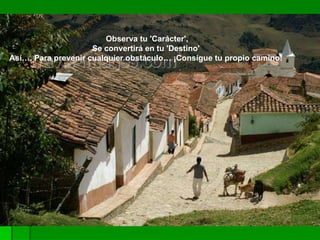 Observa tu 'Carácter', Se convertirá en tu 'Destino'  Así…. Para prevenir cualquier obstáculo… ¡Consigue tu propio camino!   