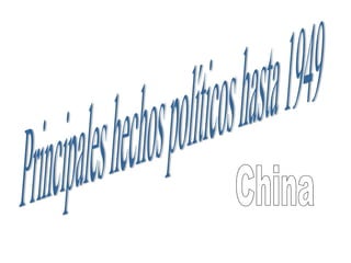 Principales hechos políticos hasta 1949 China 