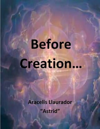 Before
Creation…
Aracelis Llaurador
“Astrid”
 