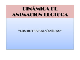 DINÁMICA DE
ANIMACION LECTORA

“LOS BOTES SALVAVIDAS”

 