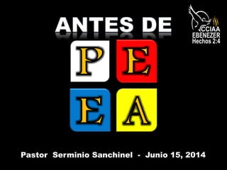 Pastor Serminio Sanchinel - Junio 15, 2014
 