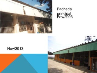 Fachada principal
Fev/2003
Nov/2013
 